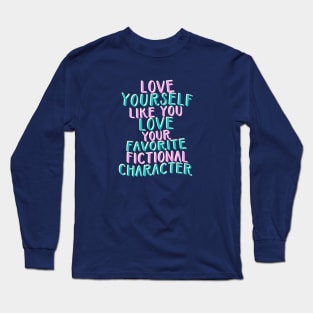 Like You Love Your Favorite Fictional Character Long Sleeve T-Shirt